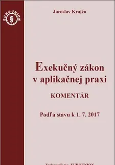 Zákony, zbierky zákonov Exekučný zákon v aplikačnej praxi - Komentár - Jaroslav Krajčo