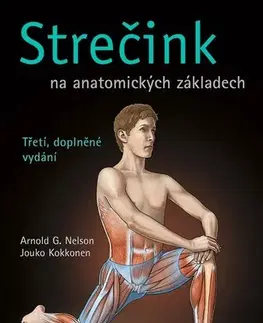 Fitness, cvičenie, kulturistika Strečink na anatomických základech, 3. doplněné vydání - Arnold G. Nelson,Jouko Kokkonen