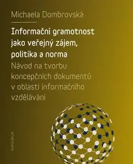 Pre vysoké školy Informační gramotnost jako veřejný zájem, politika a norma - Michaela Dombrovská