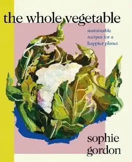 Šaláty, zelenina, ovocie The Whole Vegetable - Sophie Gordon