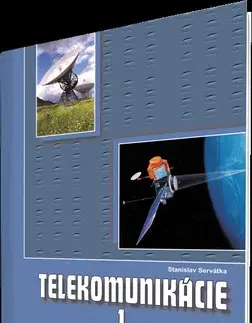 Učebnice pre SŠ - ostatné Telekomunikácie pre 3. roč. SPŠ 1. časť ŠO technológia - Stanislav Servátka