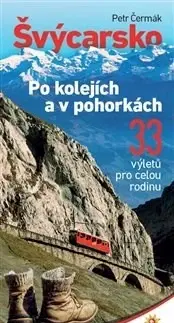 Sprievodcovia, mapy - ostatné Švýcarsko po kolejích a v pohorkách - Petr Čermák