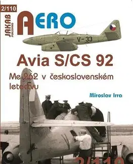 Armáda, zbrane a vojenská technika AERO 2/110 Avia S/CS-92 Me 262 v Československém letectvu, 2. vydání - Miroslav Irra
