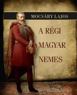 Svetové dejiny, dejiny štátov A régi magyar nemes - Lajos Mocsáry