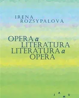 Hudba - noty, spevníky, príručky Opera a literatura. Literatura a opera - Irena Rozsypalová
