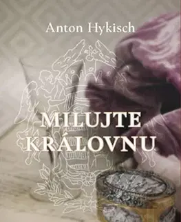 Historické romány Milujte královnu - Anton Hykisch