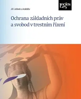 Právo ČR Ochrana základních práv a svobod v trestním řízení - Jiří Jelínek,Kolektív autorov
