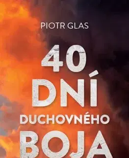 Kresťanstvo 40 dní duchovného boja - Piotr Glas