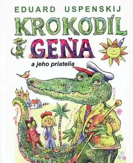 Pre deti a mládež - ostatné Krokodíl Geňa a jeho priatelia - Eduard Uspenskij,Miloš Ferko,Martin Kellenberger