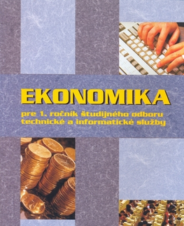 Učebnice pre SŠ - ostatné Ekonomika pre 1. ročník študijného odboru technické a informatické služby - Kolektív autorov