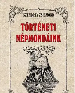 Dejiny, teória umenia Történeti népmondáink - Zsigmond Szendrey