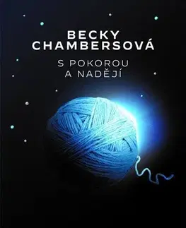 Sci-fi a fantasy S pokorou a nadějí - Becky Chambersová,Lucie Bregantová