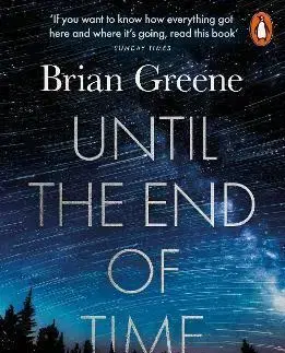 Astronómia, vesmír, fyzika Until the End of Time - Brian Greene
