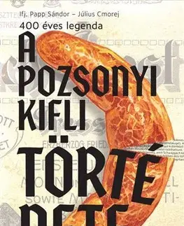 História - ostatné A pozsonyi kifli története - Sándor Papp,Július Cmorej