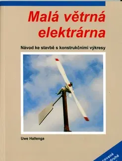 Veda, technika, elektrotechnika Malá větrná elektrárna - 2.vydání - Uwe Hellenga,Hallenga Uwe