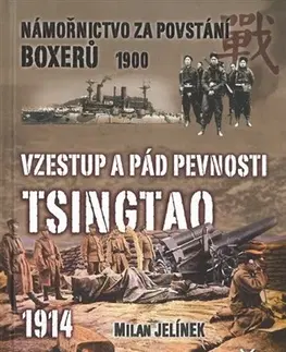 Armáda, zbrane a vojenská technika Vzestup a pád pevnosti Tsingtao 1914 - Milan Jelínek