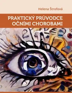 Medicína - ostatné Praktický průvodce očními chorobami - Helena Štrofová