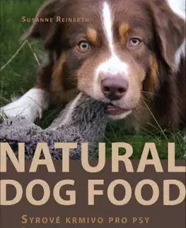 Psy, kynológia Natural Dog Food - Syrové krmivo pro psy - Susanne Reinerth