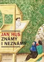 História Jan Hus známý i neznámý - Jiří Kejř