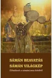 Ezoterika - ostatné Sámán beavatás - sámán világkép
