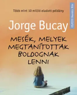 Novely, poviedky, antológie Mesék, melyek megtanítottak boldognak lenni - Jorge Bucay