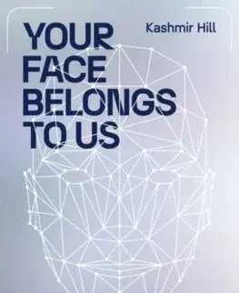 Veda, technika, elektrotechnika Your Face Belongs to Us - Kashmir Hill