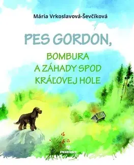 Pre deti a mládež - ostatné Pes Gordon, Bombura a záhady spod Kráľovej hole - Mária Ševčíková-Vrkoslavová