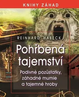 Mystika, proroctvá, záhady, zaujímavosti Pohřbená tajemství - Reinhard Habeck