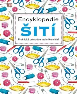 Pletenie, hačkovanie, vyšívanie, paličkovanie Encyklopedie šití - Praktický průvodce technikami šití