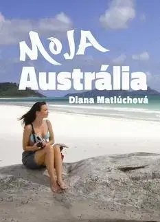 Romantická beletria Moja Austrália - Diana Matlúchová