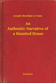 Svetová beletria An Authentic Narrative of a Haunted House - Joseph Sheridan Le Fanu
