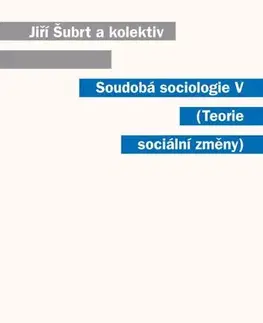 Sociológia, etnológia Soudobá sociologie V Teorie sociální změny - Jiří Šubrt a kolektív