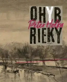 Slovenská beletria Ohyb rieky - Peter Holka