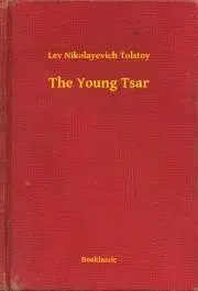 Svetová beletria The Young Tsar - Tolstoy Lev Nikolayevich