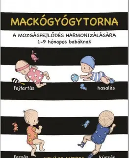 Výchova, cvičenie a hry s deťmi Mackógyógytorna a mozgásfejlődés harmonizálásásra - Andrea Kovács
