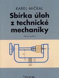 Učebnice pre SŠ - ostatné Sbírka úloh z technické mechaniky - Karel Mičkal