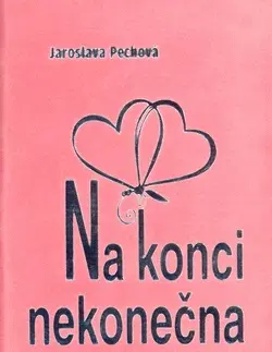 Poézia Na konci nekonečna - Jaroslava Pechová