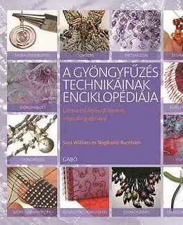 Koráliky, šperky A gyöngyfűzés technikáinak enciklopédiája - Sara Withersová,Stephanie Burnhamova