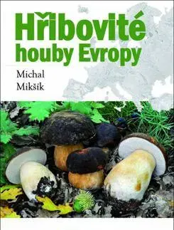 Hubárstvo Hřibovité houby Evropy - Michal Mikšík