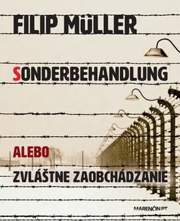 Skutočné príbehy Sonderbehandlung alebo zvláštne zaobchádzanie - Filip Müller