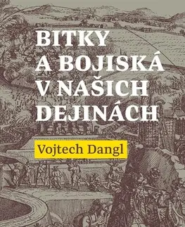 História - ostatné Bitky a bojiská v našich dejinách - Vojtech Dangl