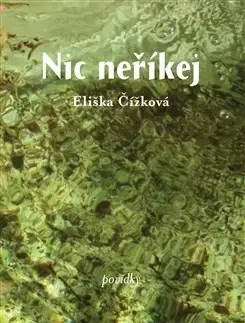 Poézia - antológie Nic neříkej - Eliška Čížková