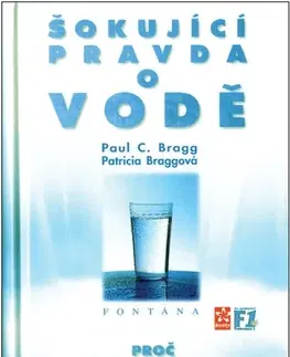 Zdravie, životný štýl - ostatné Šokující pravda o vodě - Paul C. Bragg,Patricia Braggová