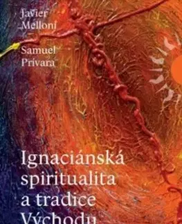 Náboženstvo - ostatné Ignaciánska spiritualita a tradice Východu - Javier Melloni,Samuel Prívara