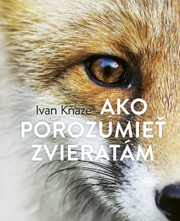 Biológia, fauna a flóra Ako porozumieť zvieratám - Ivan Kňaze