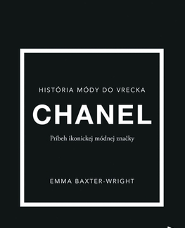 Dizajn, úžitkové umenie, móda Chanel: Príbeh ikonickej módnej značky - Baxter-Wright Emma,Marína Gálisová