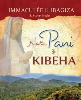 Kresťanstvo Naša pani z Kibeha - Immaculée Ilibagiza,Erwin Steve