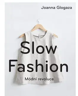 Krása, móda, kozmetika Slow fashion (Módní revoluce) - Joanna Glogaza