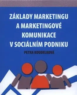 Marketing, reklama, žurnalistika Základy marketingu a marketingové komunikace v sociálním podniku - Petra Koudelková