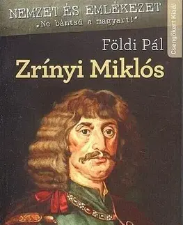 Biografie - ostatné Zrínyi Miklós - A költő és hadvezér - Pál Földi